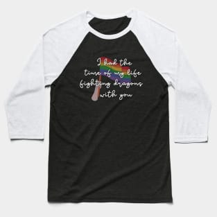 Time of My Life Fighting Dragons With You Pride Baseball T-Shirt